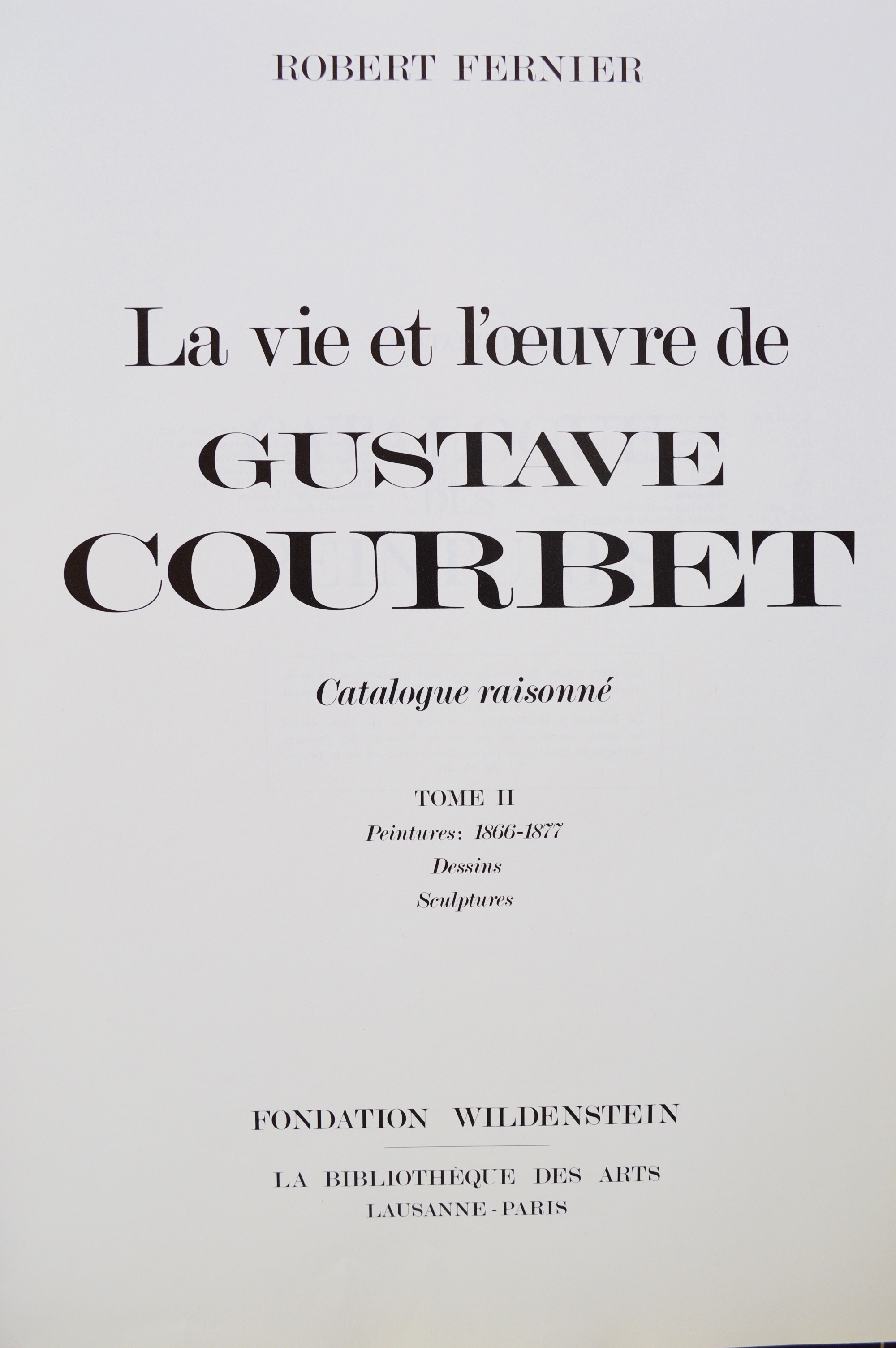 Catalogue Raisonné Gustave Courbet Robert Fernier Tome 2 1873 Fondation Wildenstein La Bibliothèque des Arts